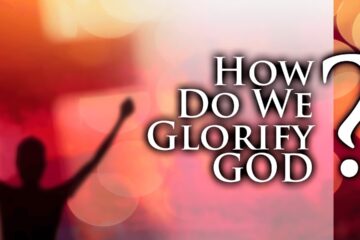 HOW WE GLORIFY GOD